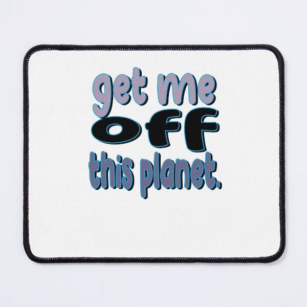 Item preview, I Have To Get Off This Planet designed and sold by SydneyLoving.