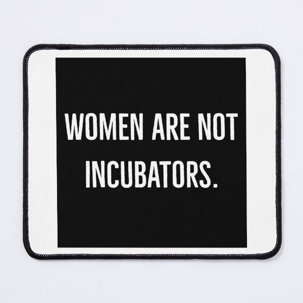 Item preview, Women are not incubators  designed and sold by J715V.