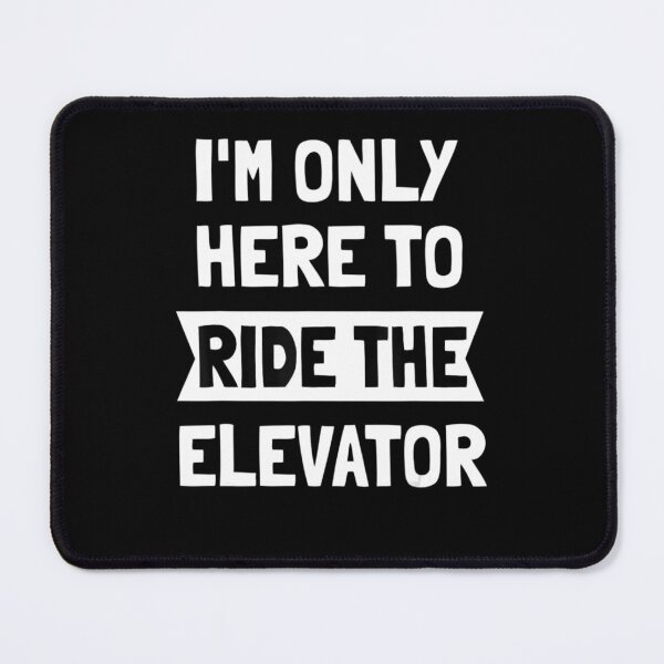 Item preview, I'm Only Here To Ride The Elevator Cool Saying designed and sold by Sturgill Ornelas.