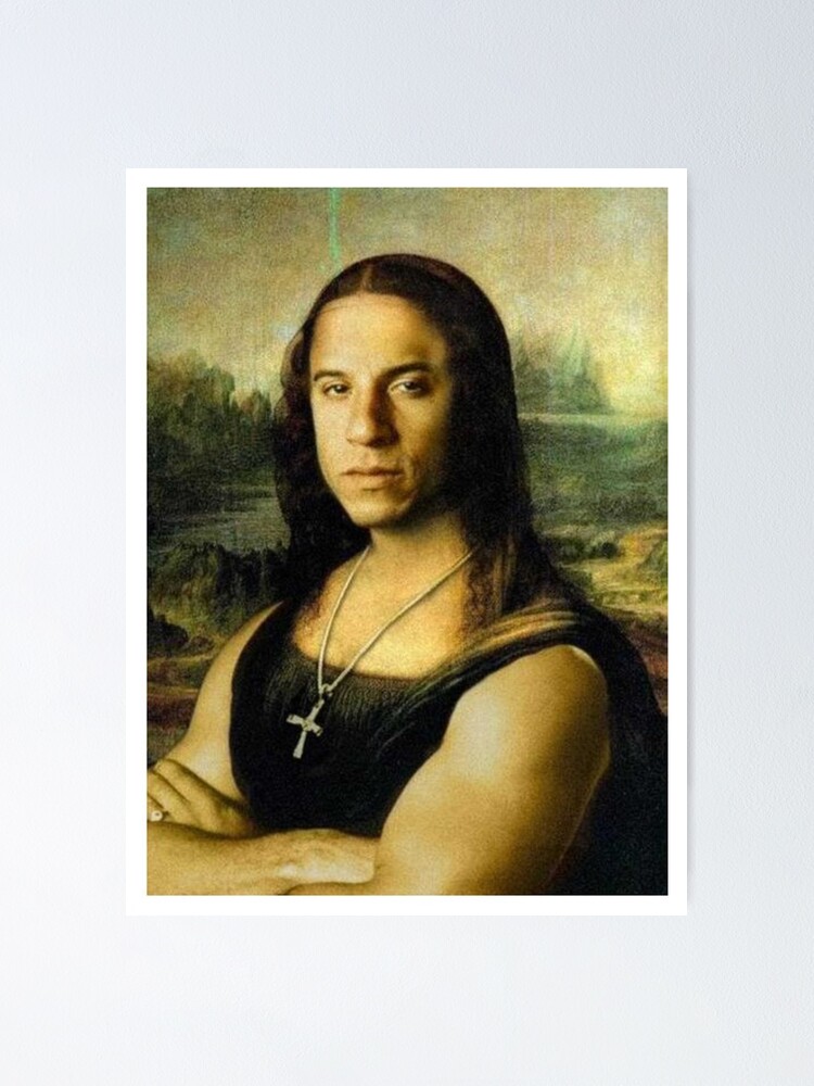 "Vin Diesel Mona Lisa " Poster for Sale by tnujukilo Redbubble