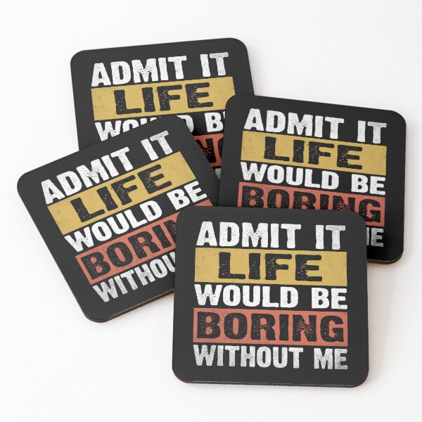 Item preview, Admit It Life Would Be Boring Without Me Funny Saying designed and sold by EIMgraphic.