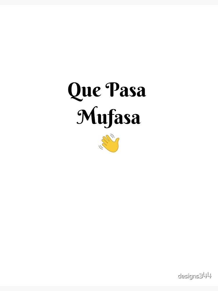 "Que Pasa Mufasa" Poster for Sale by designs344 Redbubble