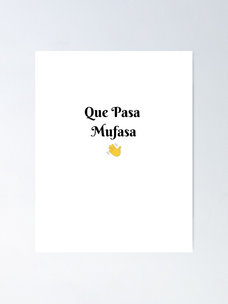 "Que Pasa Mufasa" Poster for Sale by designs344 Redbubble
