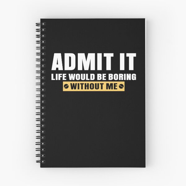 Item preview, Admit It Life Would Be Boring Without Me Funny Saying designed and sold by EIMgraphic.