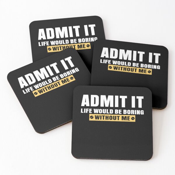 Item preview, Admit It Life Would Be Boring Without Me Funny Saying designed and sold by EIMgraphic.