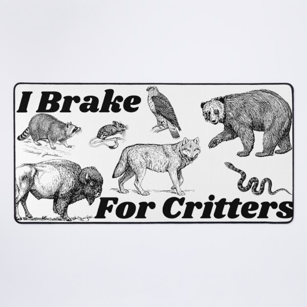 Item preview, I Brake For Critters designed and sold by makayla826.