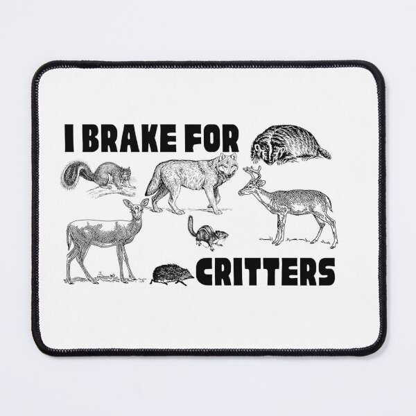 Item preview, I Brake for Critters designed and sold by makayla826.