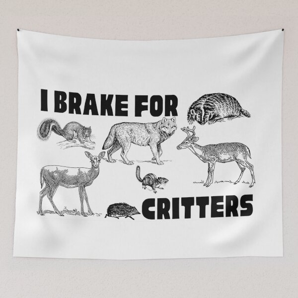 Item preview, I Brake for Critters designed and sold by makayla826.