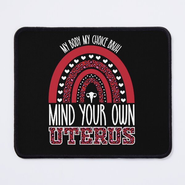 Item preview, My Body My Choice Bruh Mind Your Own Uterus | Pro Choice Feminist designed and sold by GravitiTees.