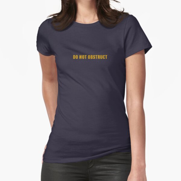 DO NOT OBSTRUCT Fitted T-Shirt