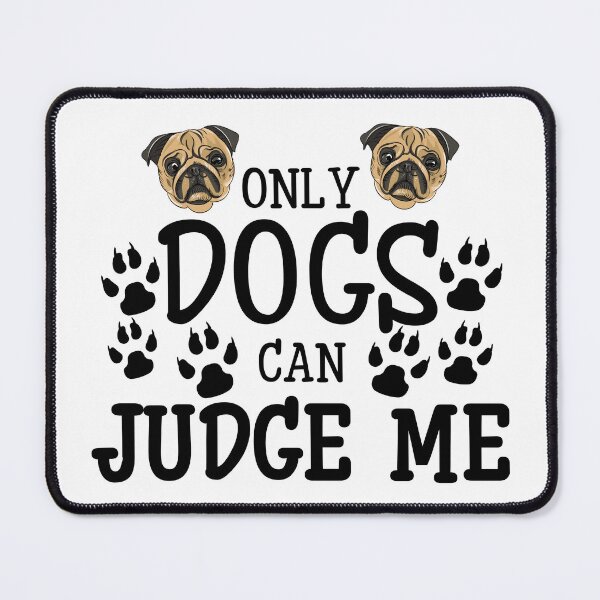 Item preview, Only Dogs Can Judge Me With Paws And Pugs designed and sold by Design-Maniya.