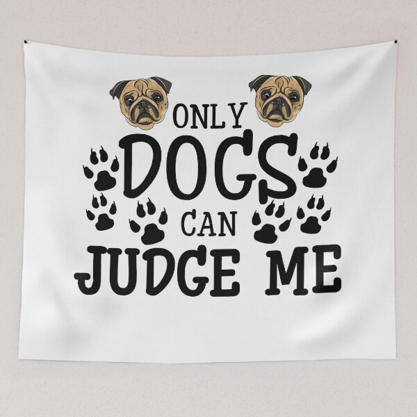 Item preview, Only Dogs Can Judge Me With Paws And Pugs designed and sold by Design-Maniya.