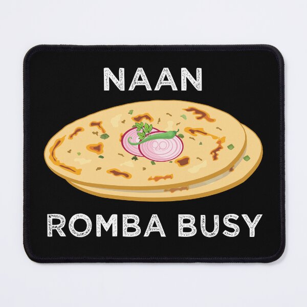 Item preview, Naan Romba Busy Naan Bread Tamil India Chennai Design designed and sold by alltheprints.