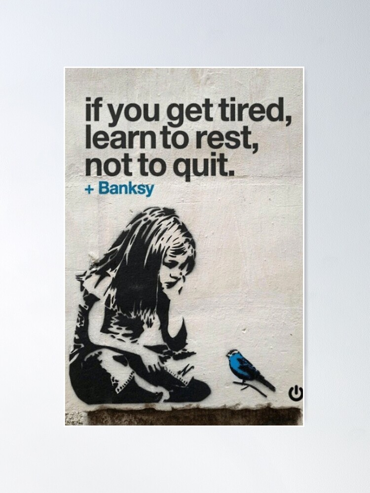 Banksy - If you get tired Poster for Sale by bessiehenderson