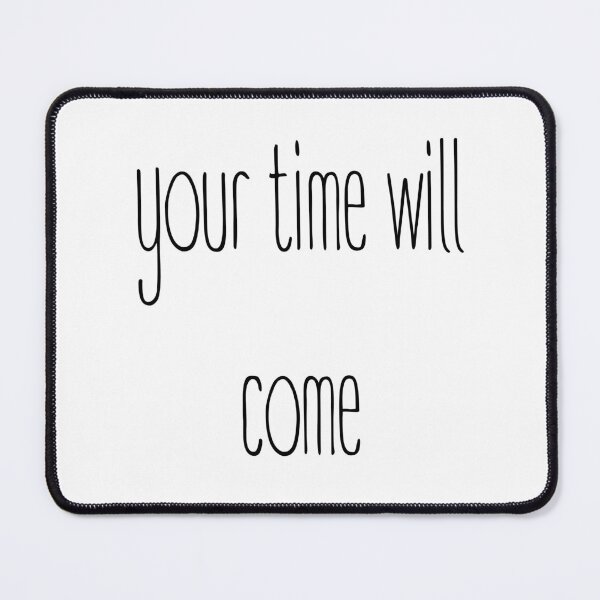 Item preview, "your time will come" motivational Quote designed and sold by Ti-Media.