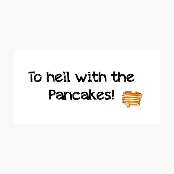 Item preview, To hell with the pancakes designed and sold by alwayscaskett.
