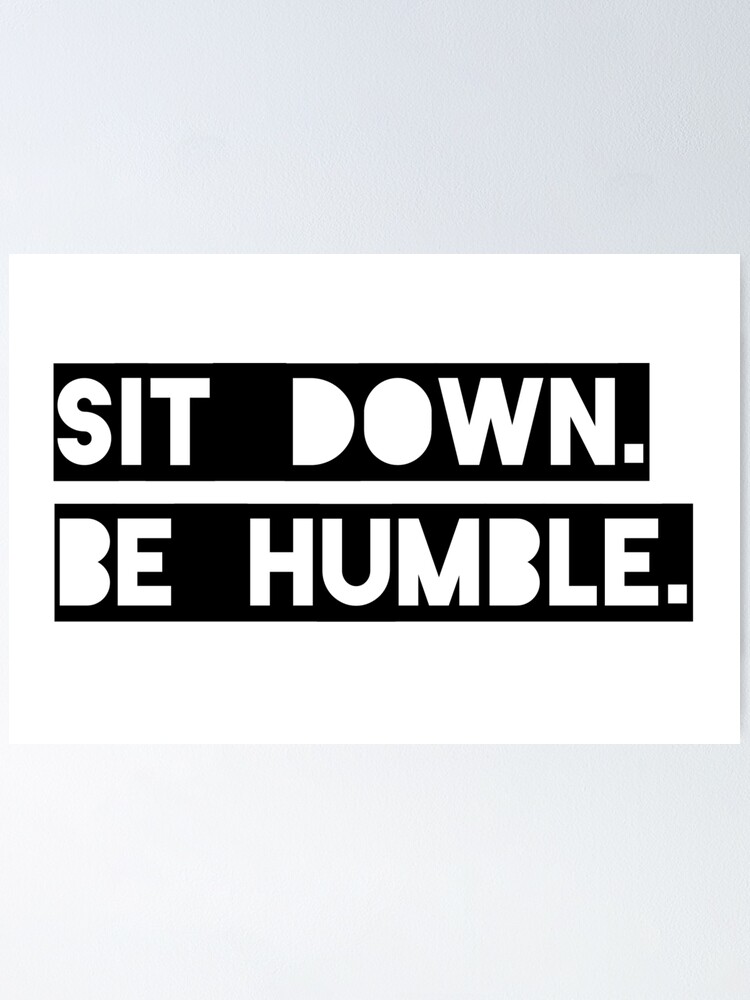 be humble sit down