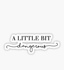 A Little Bit Dangerous Sticker