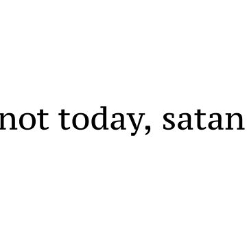 Artwork thumbnail, "Not Today, Satan" Graphic by Sylviebinder