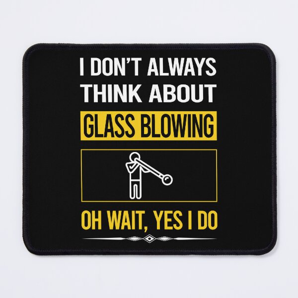 Item preview, Funny Yes I Do Glass Blowing Blower Glassblowing Glassblower Glassmith Gaffer designed and sold by gowenefkolaob.