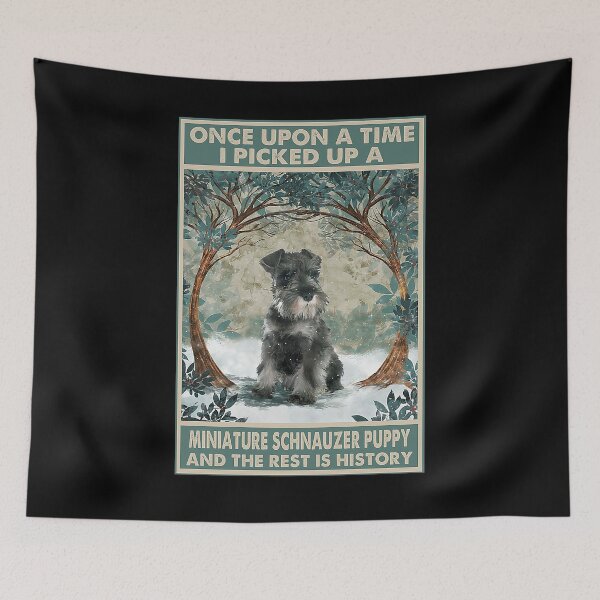 Item preview, Schnauzer Puppy Once Upon A Time i picked up a miniature schnauzer puppy and the rest is history designed and sold by cevyl49.