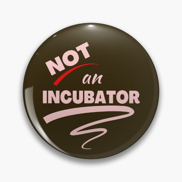 Item preview, Not An Incubator designed and sold by HappySchnapper.