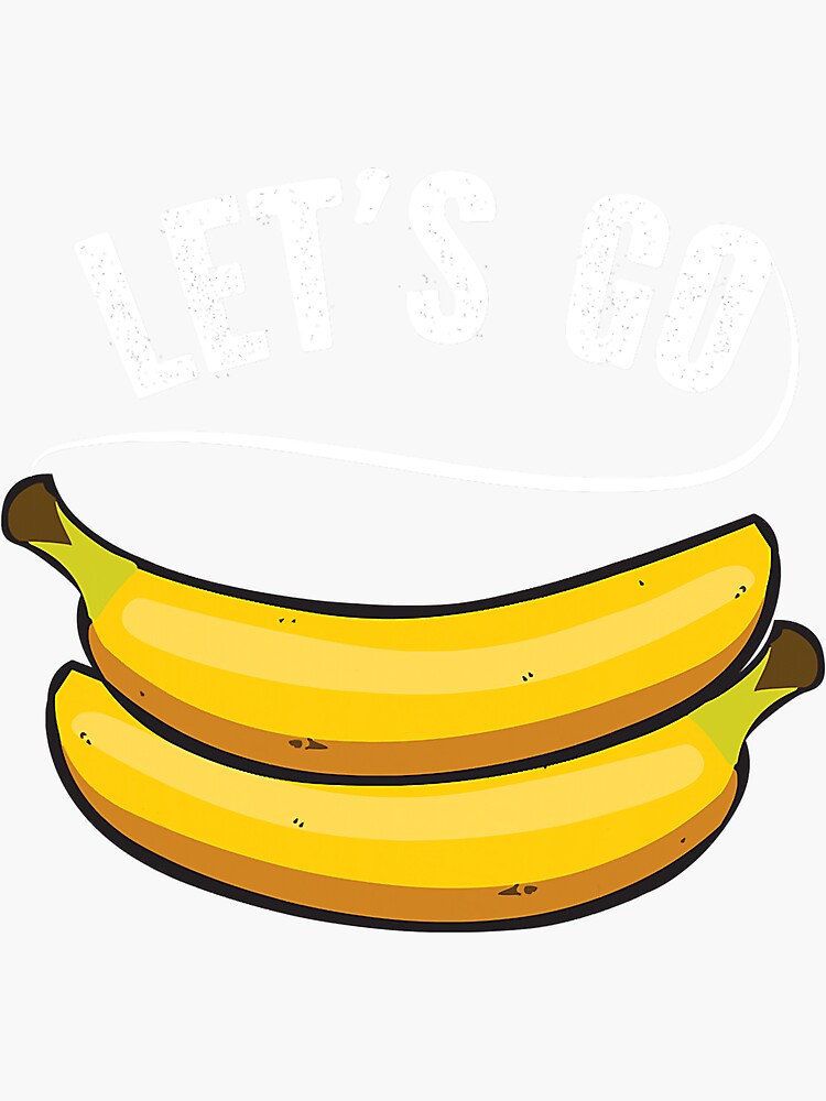 Lets Go Bananas Funny Fruit Banana Quote Slogan Sticker For Sale By