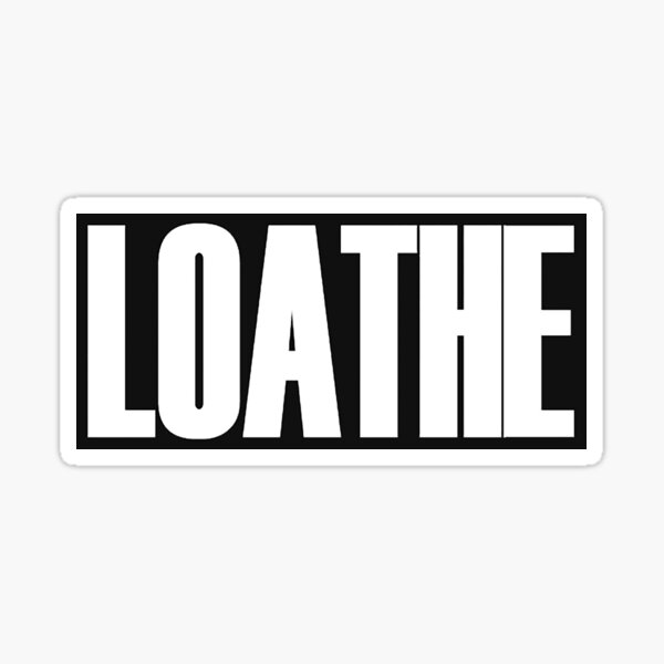 loathe-sticker-for-sale-by-eliasp1-redbubble