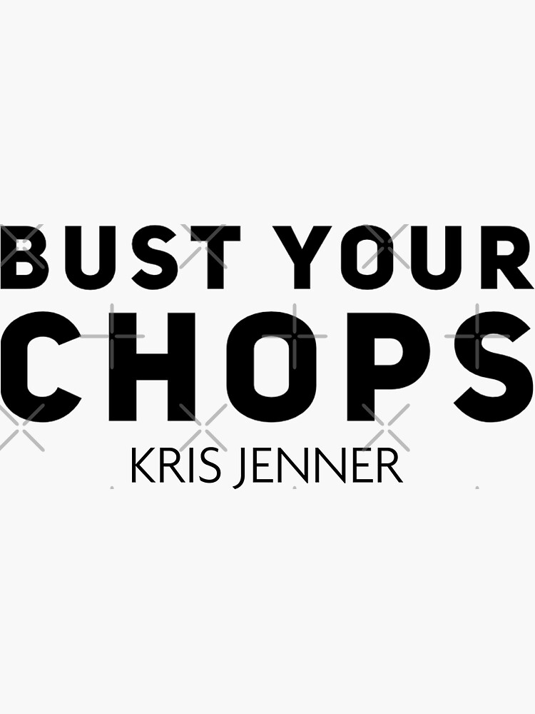 "Bust your chops Kris Jenner" Sticker by livetogether Redbubble