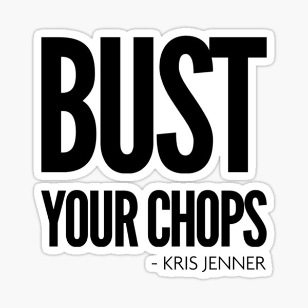 "Bust your chops Kris Jenner" Sticker for Sale by livetogether Redbubble