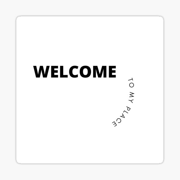 welcome-to-my-place-sticker-for-sale-by-scullywaggle-redbubble