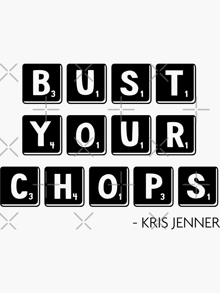 "Bust your chops Kris Jenner" Sticker for Sale by livetogether Redbubble