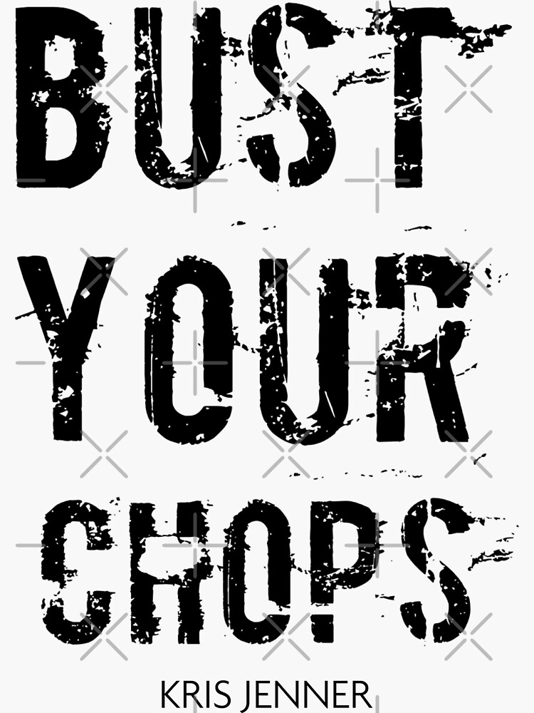 "Bust your chops Kris Jenner" Sticker by livetogether Redbubble