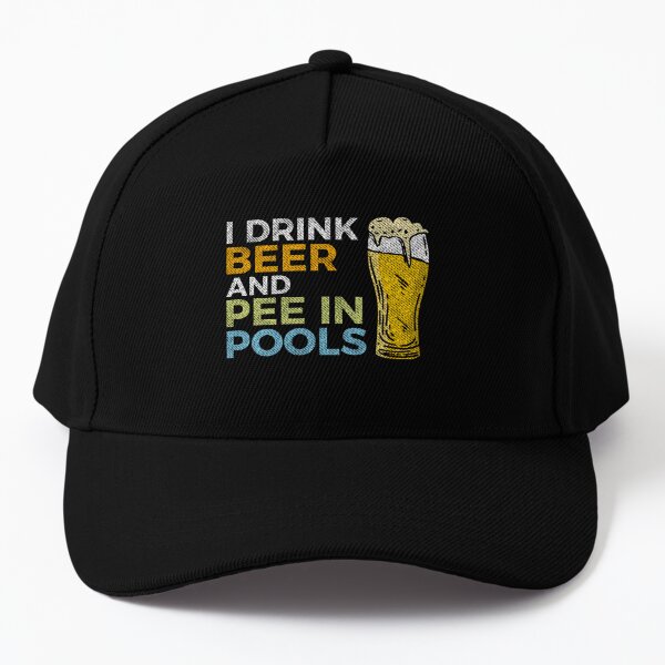 I Drink Beer and Pee In Pools Funny Embarrassing Humor Pool Joke Sarcastic   Cap for Sale by alenaz