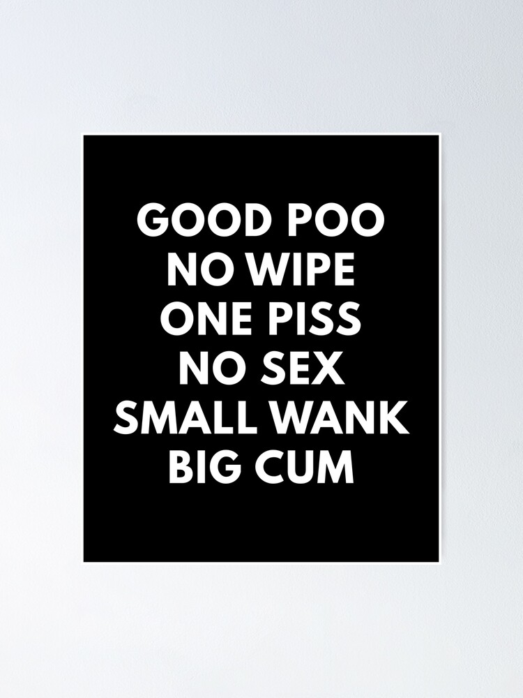 Good Poo No Wipe One Piss No Sex Small Wank Big Cum Poster For Sale By Rolikapod Redbubble