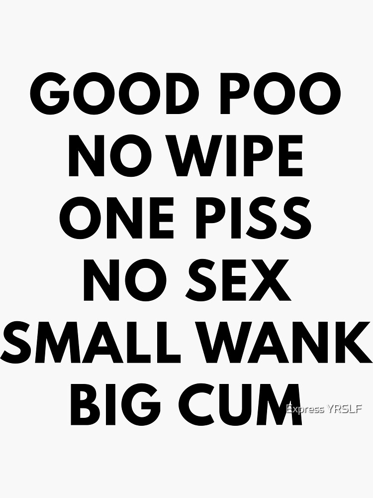 Good Poo No Wipe One Piss No Sex Small Wank Big Cum Sticker For Sale By Rolikapod Redbubble 