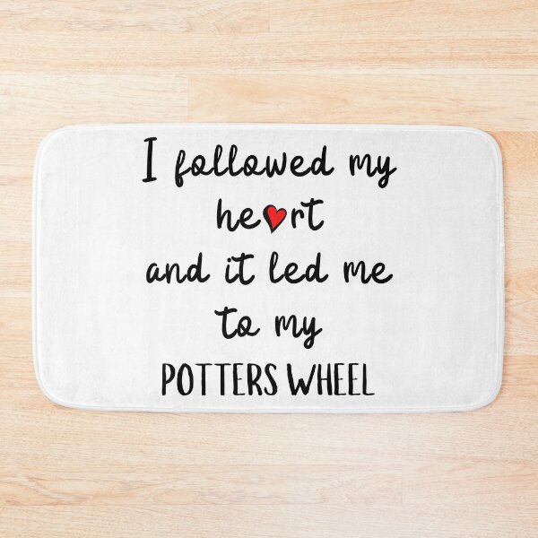Item preview, I followed my heart and it led me to my potters wheel designed and sold by TheGreenGoat.
