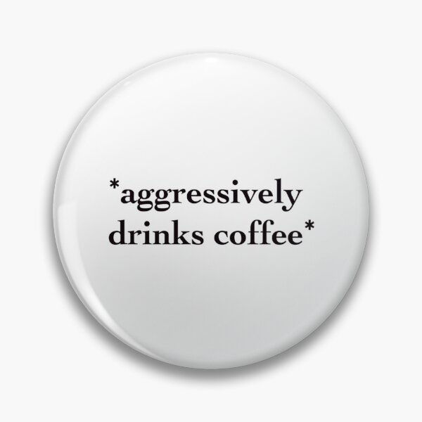 Item preview, aggressively drinks coffee    designed and sold by MosbyMiles.