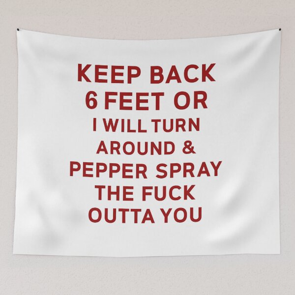 Item preview, Keep Back 6 Feet Or I Will Turn Around And Pepper Spay The Fuck Outta You designed and sold by Deborah-Jones.