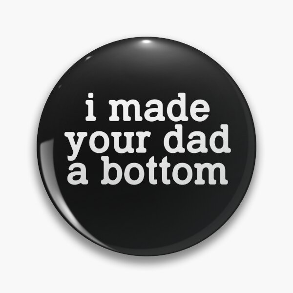Item preview, I Made Your Dad A Bottom designed and sold by Deborah-Jones.