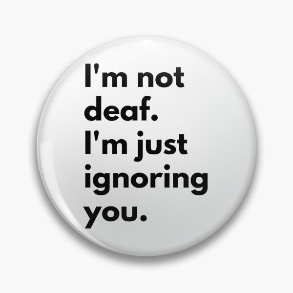Item preview, I'm not deaf. I'm just ignoring you. designed and sold by Dj Gavric998.