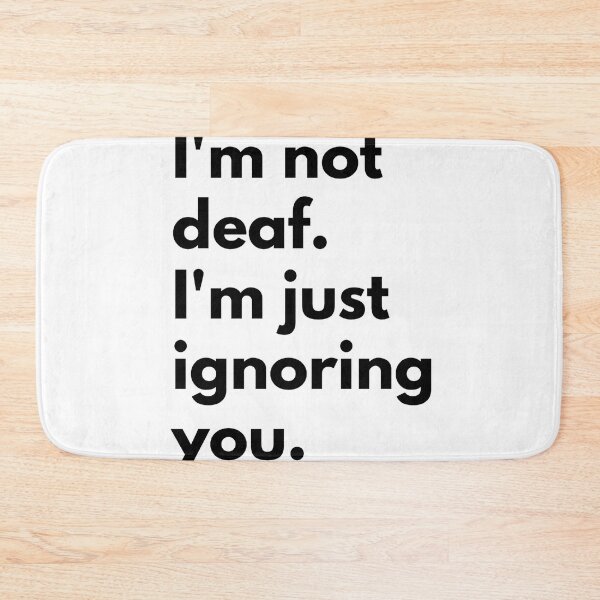 Item preview, I'm not deaf. I'm just ignoring you. designed and sold by Dj Gavric998.
