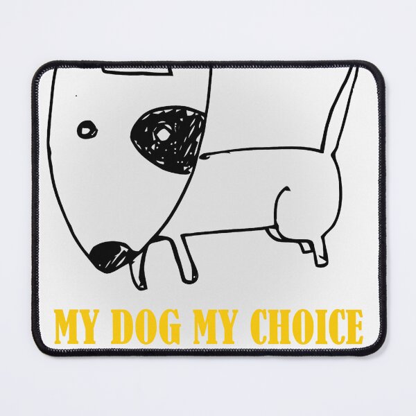 Item preview, pro choice MY DOG MY CHOICE designed and sold by adeil.