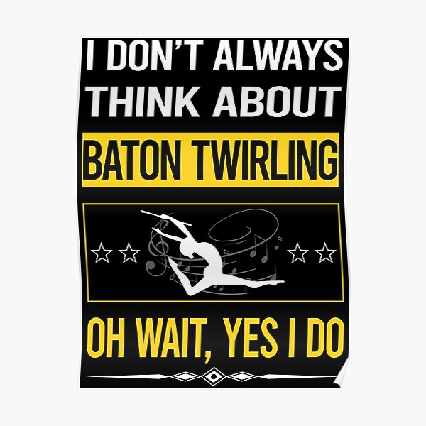 "Funny Yes I Do Baton Twirling Twirl Twirler" Poster for Sale by ...