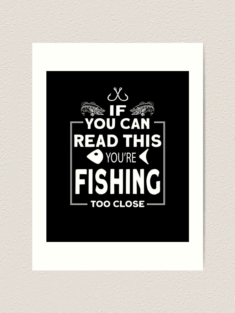  If You Can Read This, You're Fishing Too Close Funny