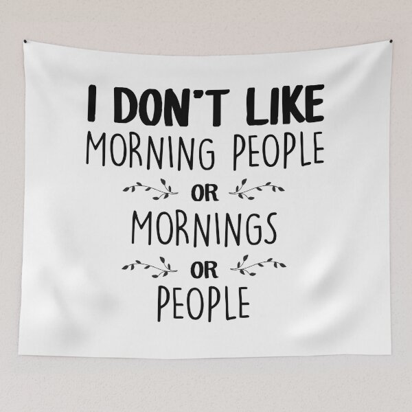 Item preview, I Don't Like Morning People Or Mornings Or People designed and sold by BlackDiamond96.