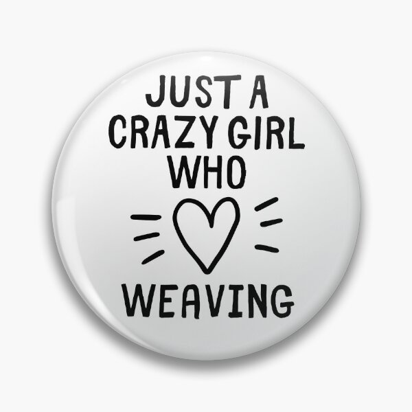 Item preview, Just a crazy girl who loves weaving designed and sold by TheGreenGoat.
