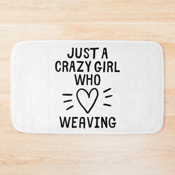 Item preview, Just a crazy girl who loves weaving designed and sold by TheGreenGoat.