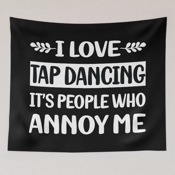 Item preview, People Annoy Me Tap Dance Dancing designed and sold by revieroklagmano.