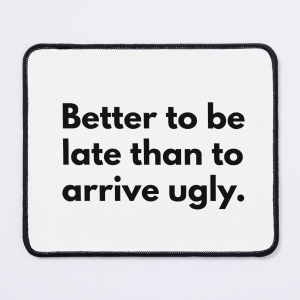 Item preview, Better to be late than to arrive ugly. designed and sold by Dj Gavric998.